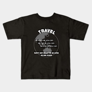 Travel as much as you can...Apparel Kids T-Shirt